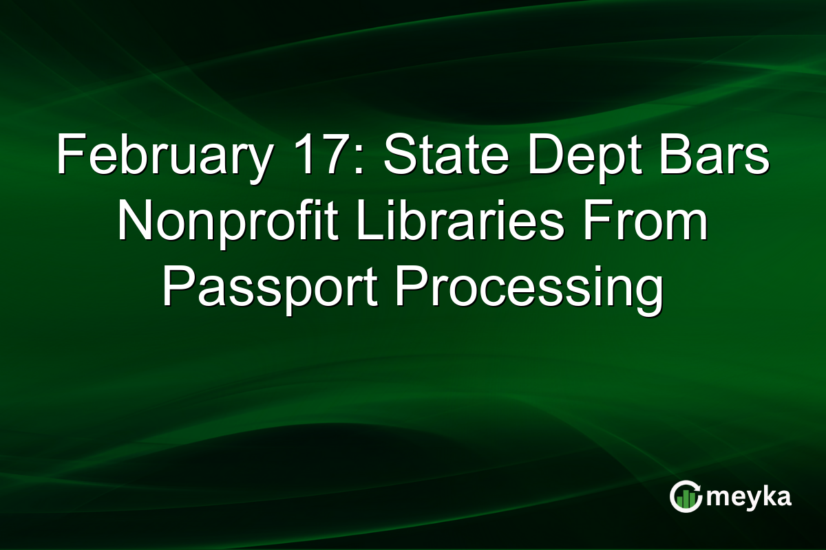 February 17: State Dept Bars Nonprofit Libraries From Passport Processing