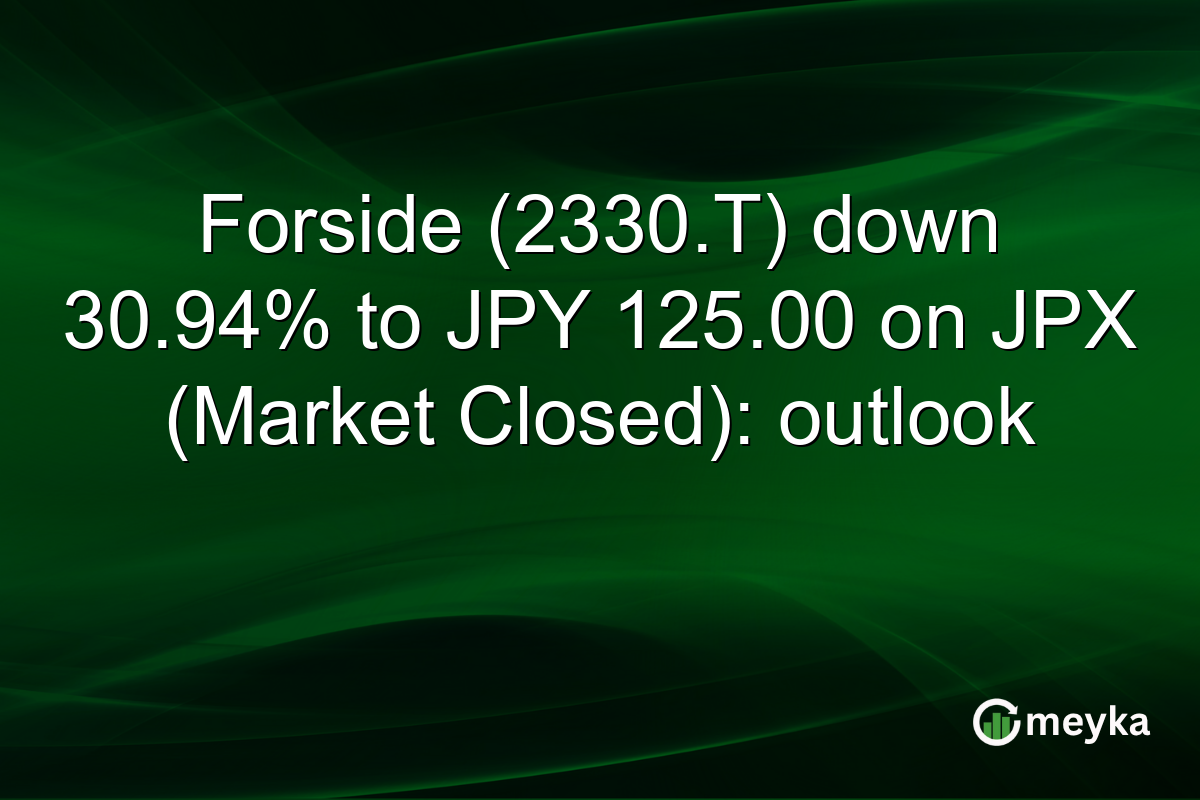 Forside (2330.T) down 30.94% to JPY 125.00 on JPX (Market Closed): outlook