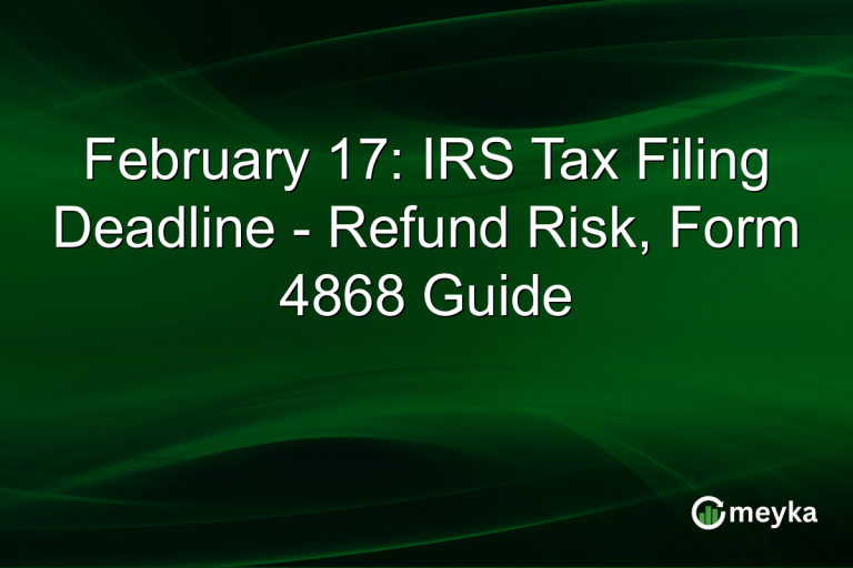 February 17: IRS Tax Filing Deadline - Refund Risk, Form 4868 Guide
