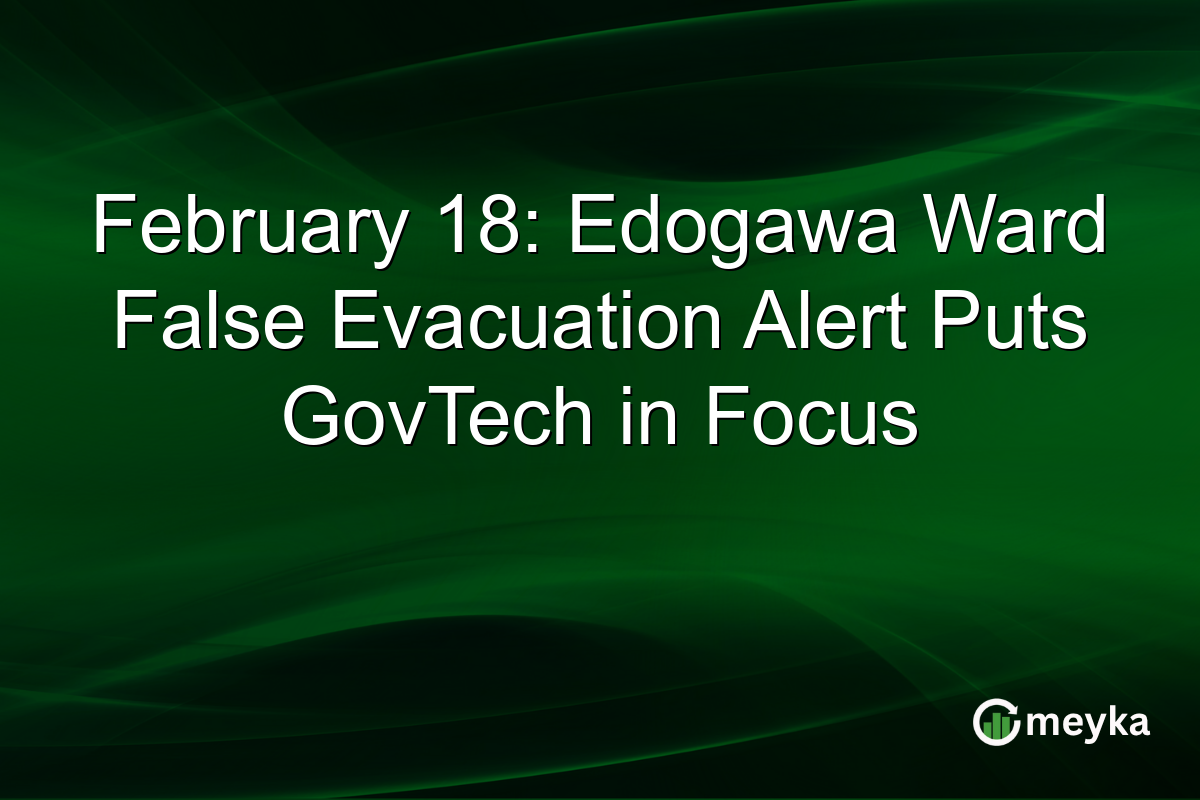 February 18: Edogawa Ward False Evacuation Alert Puts GovTech in Focus