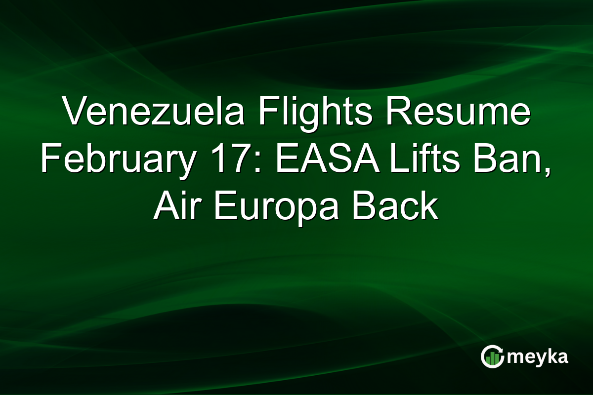 Venezuela Flights Resume February 17: EASA Lifts Ban, Air Europa Back