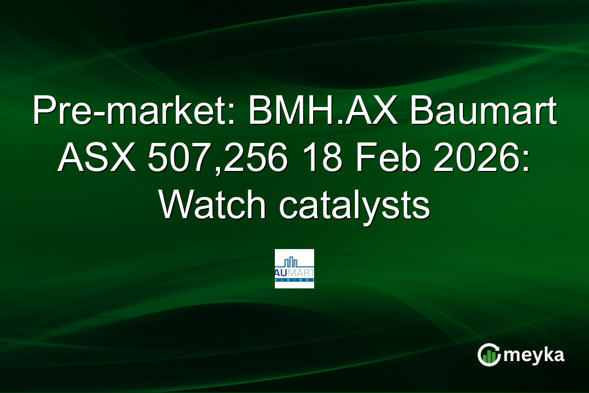 Pre-market: BMH.AX Baumart ASX 507,256 18 Feb 2026: Watch catalysts