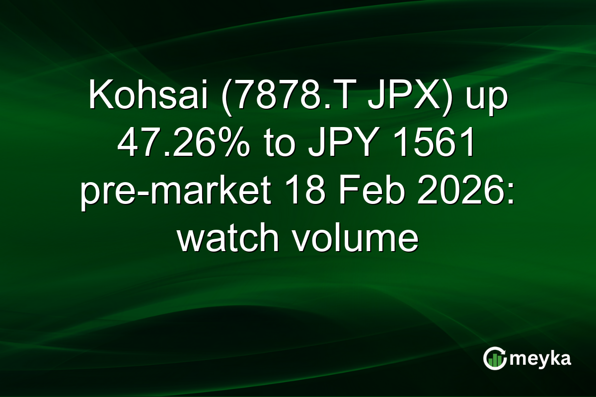 Kohsai (7878.T JPX) up 47.26% to JPY 1561 pre-market 18 Feb 2026: watch volume