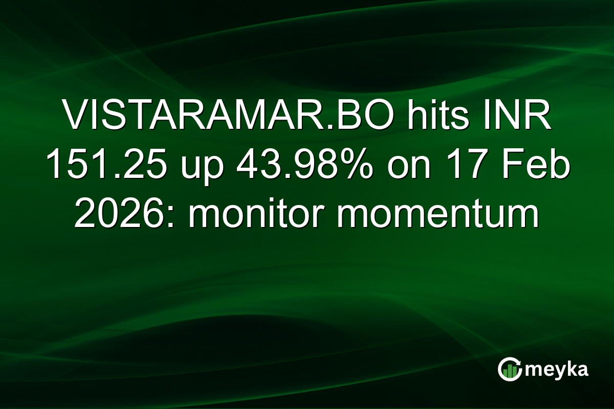 VISTARAMAR.BO hits INR 151.25 up 43.98% on 17 Feb 2026: monitor momentum