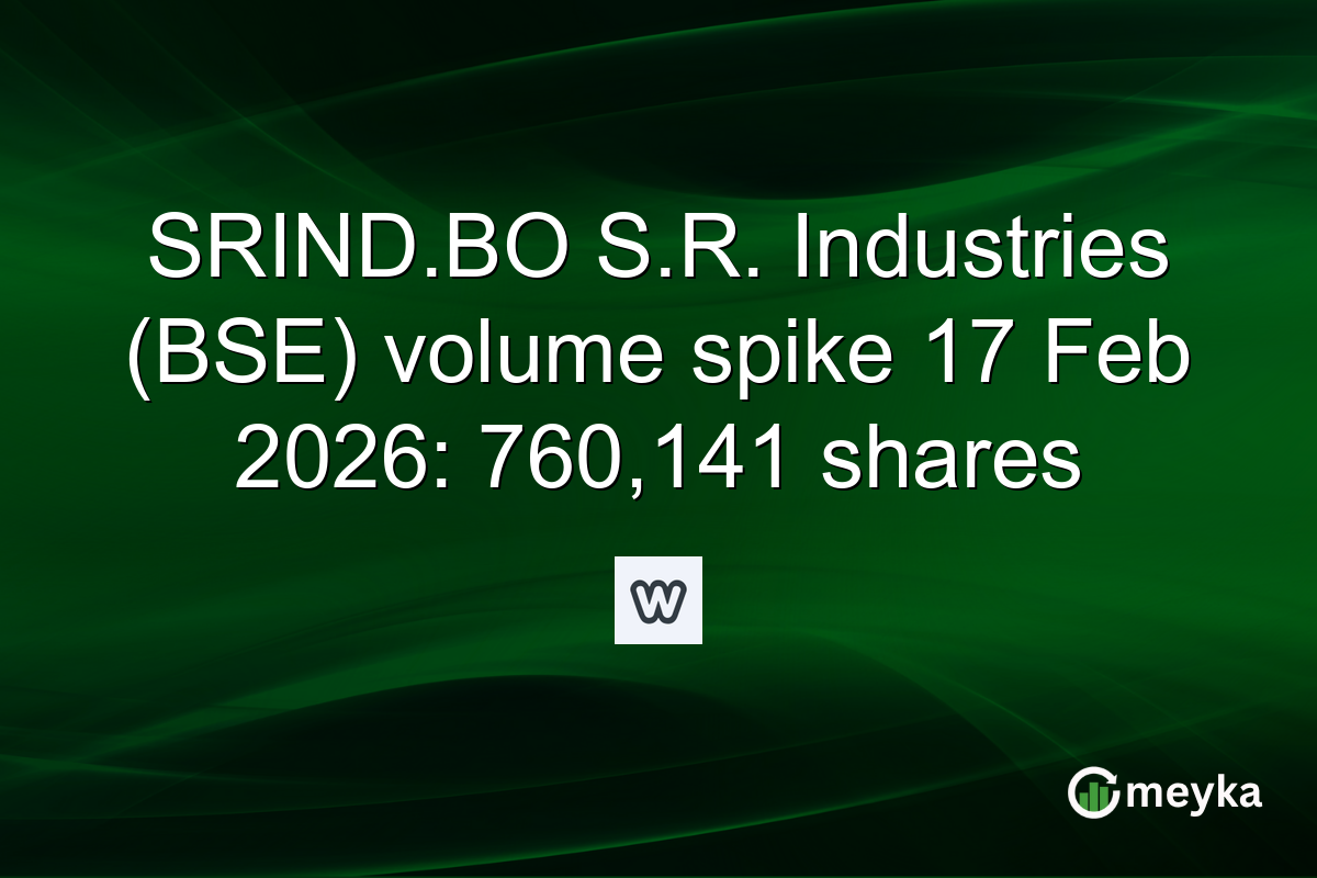 SRIND.BO S.R. Industries (BSE) volume spike 17 Feb 2026: 760,141 shares