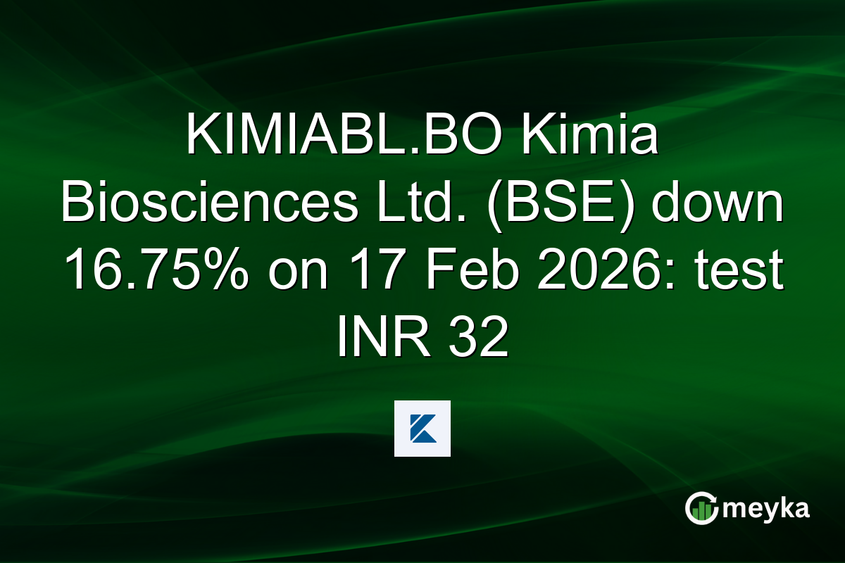 KIMIABL.BO Kimia Biosciences Ltd. (BSE) down 16.75% on 17 Feb 2026: test INR 32