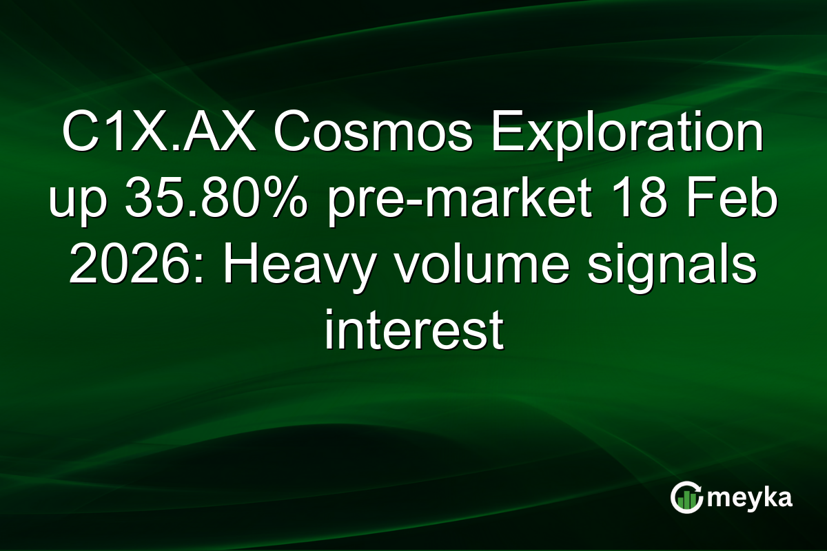 C1X.AX Cosmos Exploration up 35.80% pre-market 18 Feb 2026: Heavy volume signals interest