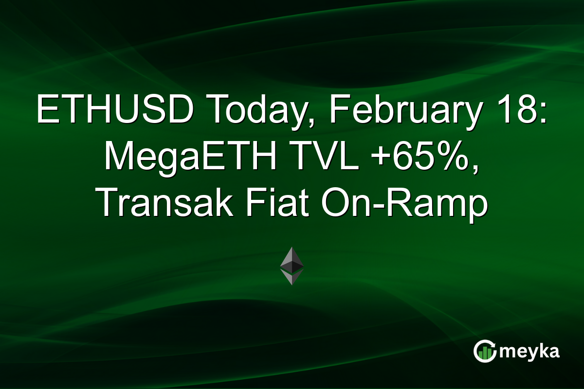 ETHUSD Today, February 18: MegaETH TVL +65%, Transak Fiat On-Ramp
