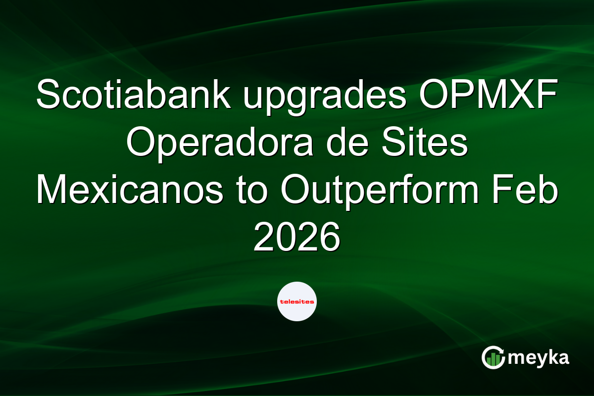 Scotiabank upgrades OPMXF Operadora de Sites Mexicanos to Outperform Feb 2026