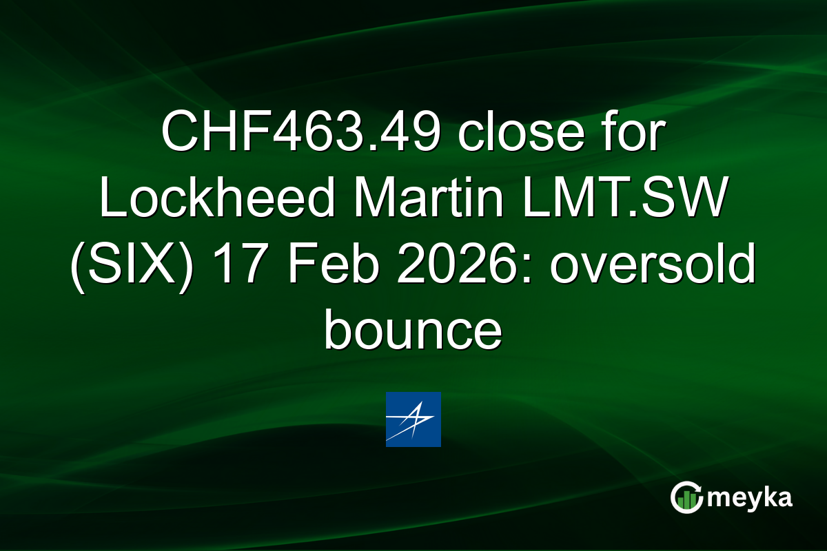 CHF463.49 close for Lockheed Martin LMT.SW (SIX) 17 Feb 2026: oversold bounce