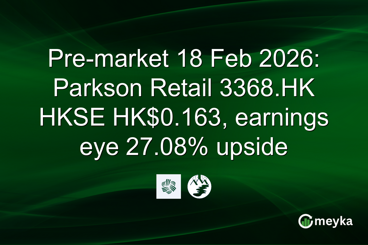 Pre-market 18 Feb 2026: Parkson Retail 3368.HK HKSE HK$0.163, earnings eye 27.08% upside