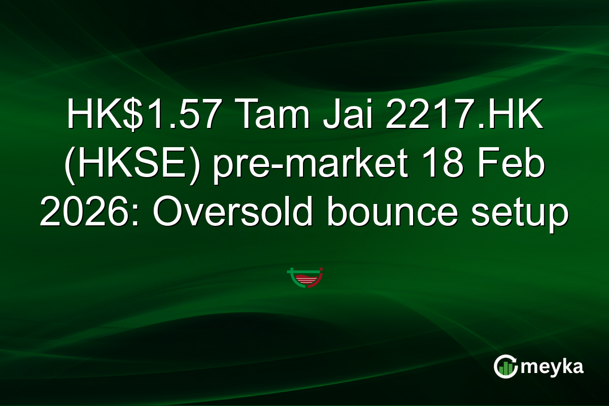 HK$1.57 Tam Jai 2217.HK (HKSE) pre-market 18 Feb 2026: Oversold bounce setup
