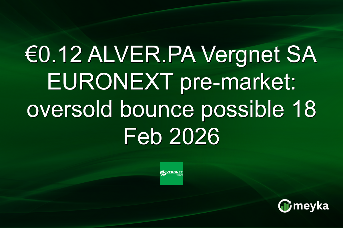 €0.12 ALVER.PA Vergnet SA EURONEXT pre-market: oversold bounce possible 18 Feb 2026