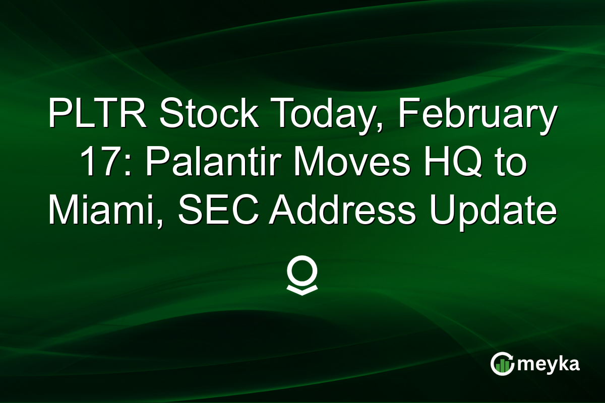 PLTR Stock Today, February 17: Palantir Moves HQ to Miami, SEC Address Update
