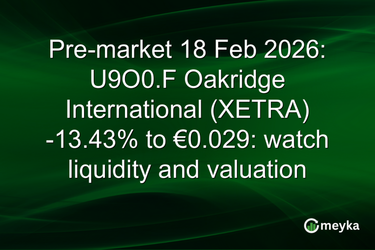 Pre-market 18 Feb 2026: U9O0.F Oakridge International (XETRA) -13.43% to €0.029: watch liquidity and valuation