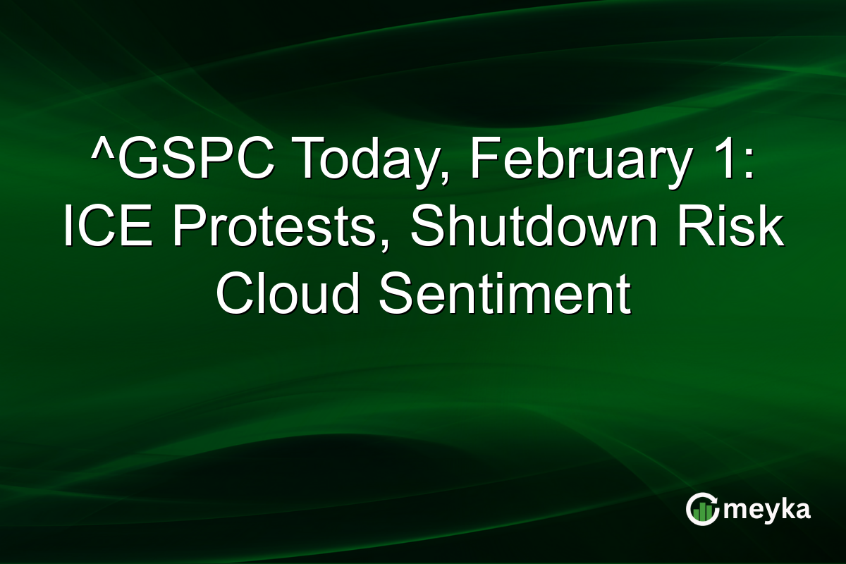 ^GSPC Today, February 1: ICE Protests, Shutdown Risk Cloud Sentiment