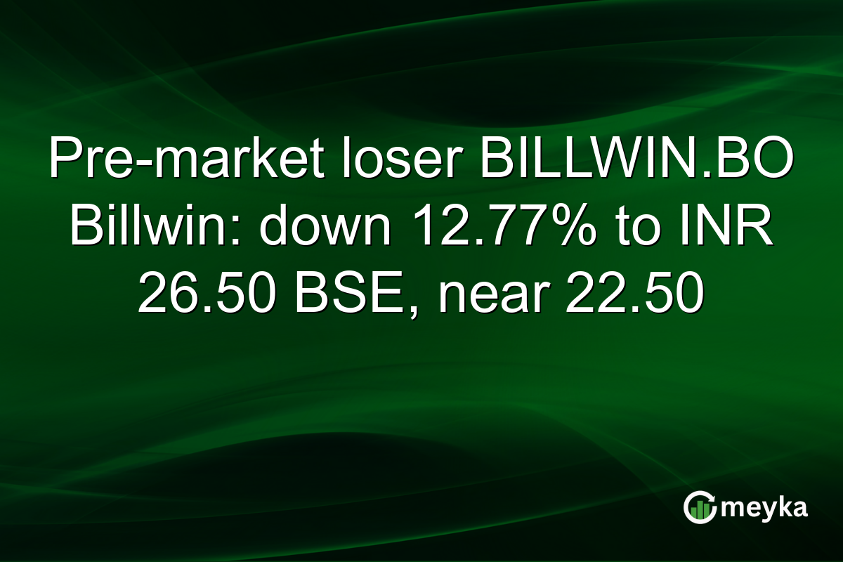 Pre-market loser BILLWIN.BO Billwin: down 12.77% to INR 26.50 BSE, near 22.50