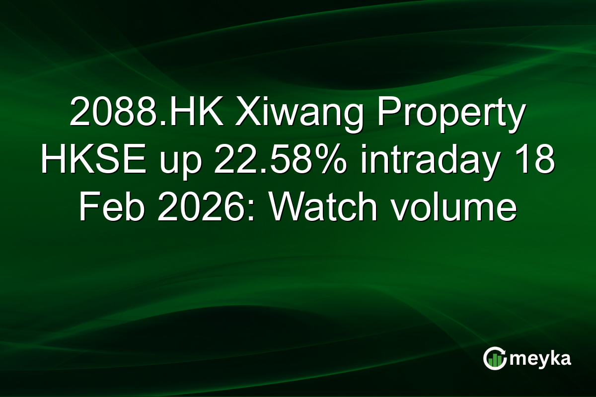 2088.HK Xiwang Property HKSE up 22.58% intraday 18 Feb 2026: Watch volume