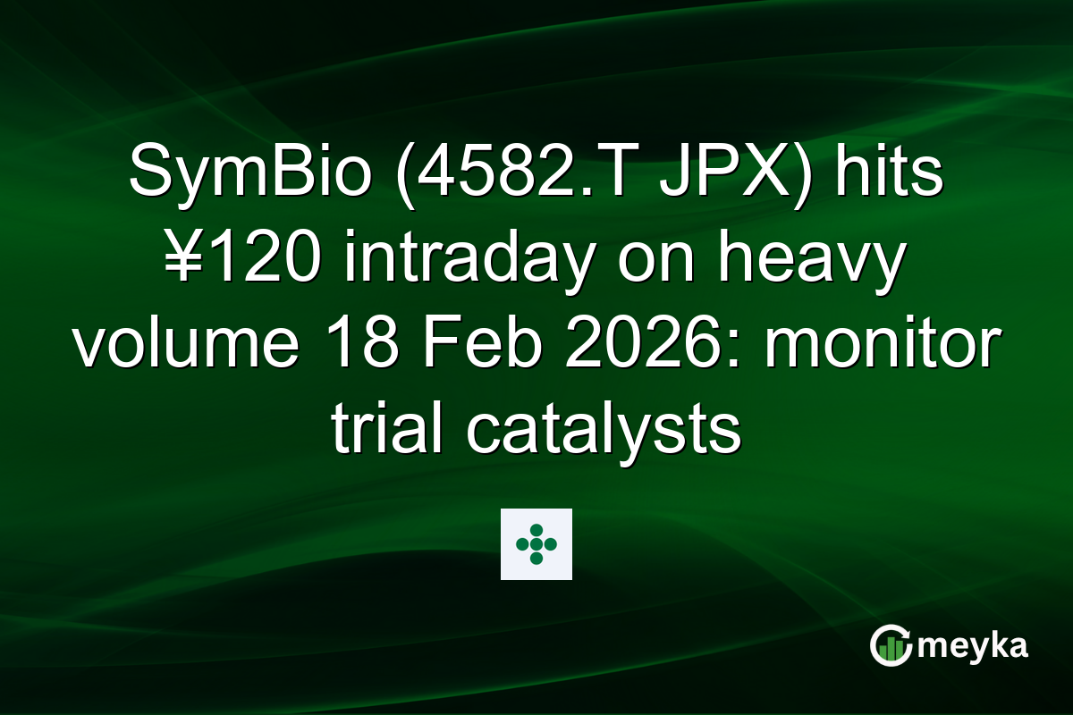 SymBio (4582.T JPX) hits ¥120 intraday on heavy volume 18 Feb 2026: monitor trial catalysts