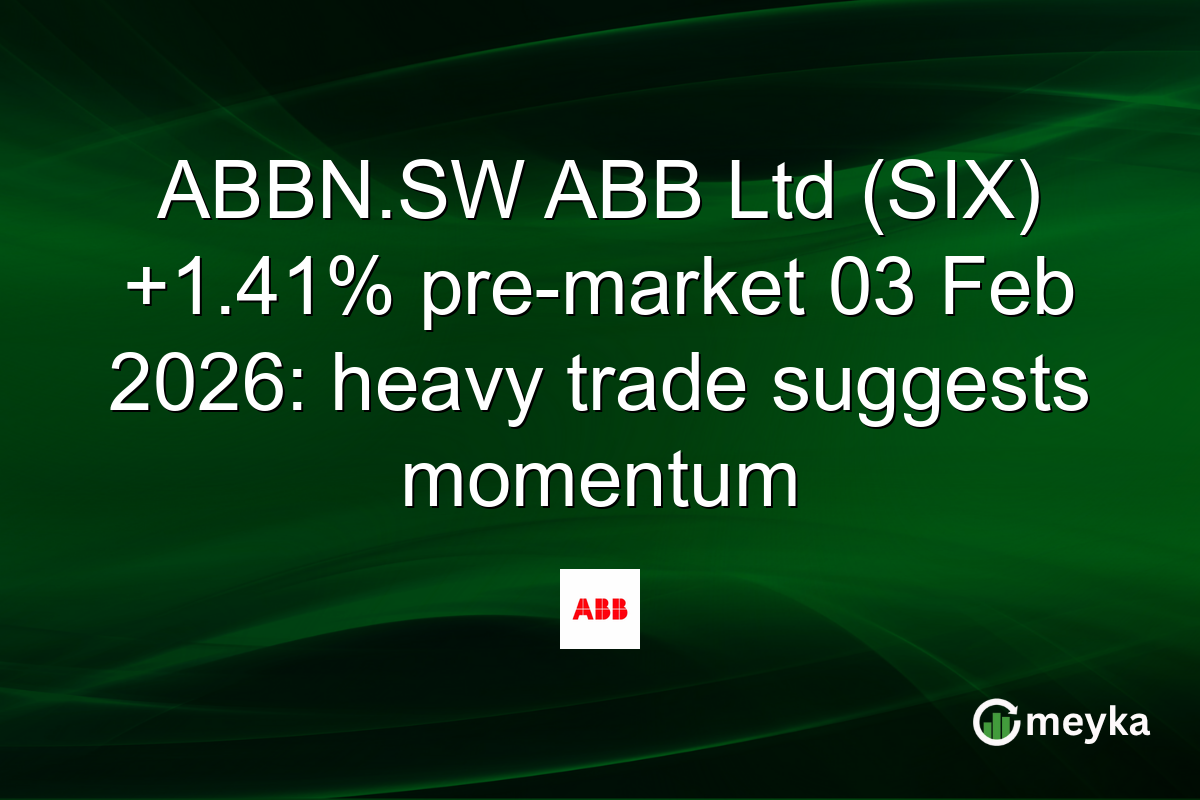 ABBN.SW ABB Ltd (SIX) +1.41% pre-market 03 Feb 2026: heavy trade suggests momentum