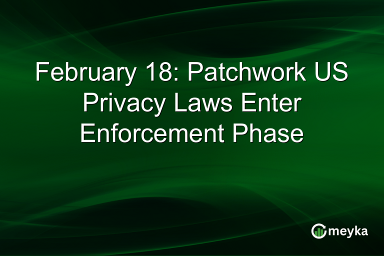 February 18: Patchwork US Privacy Laws Enter Enforcement Phase