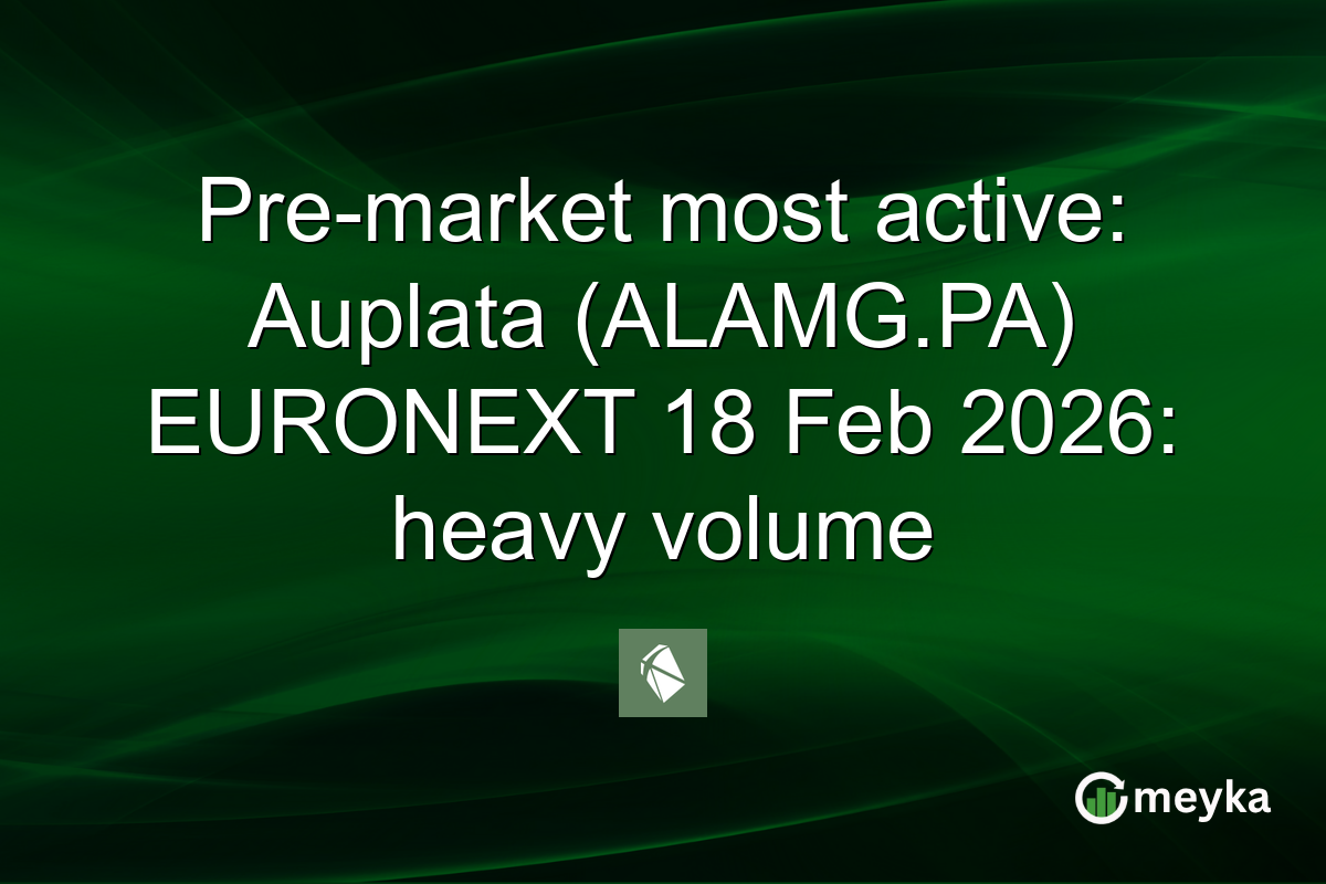 Pre-market most active: Auplata (ALAMG.PA) EURONEXT 18 Feb 2026: heavy volume
