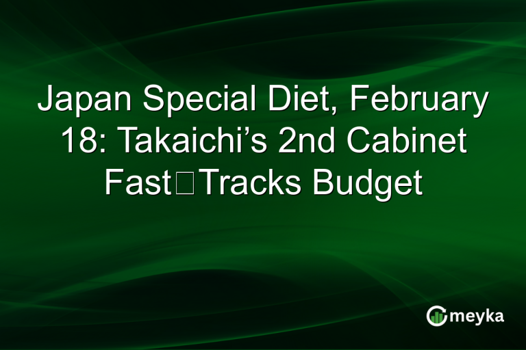 Japan Special Diet, February 18: Takaichi’s 2nd Cabinet Fast‑Tracks Budget