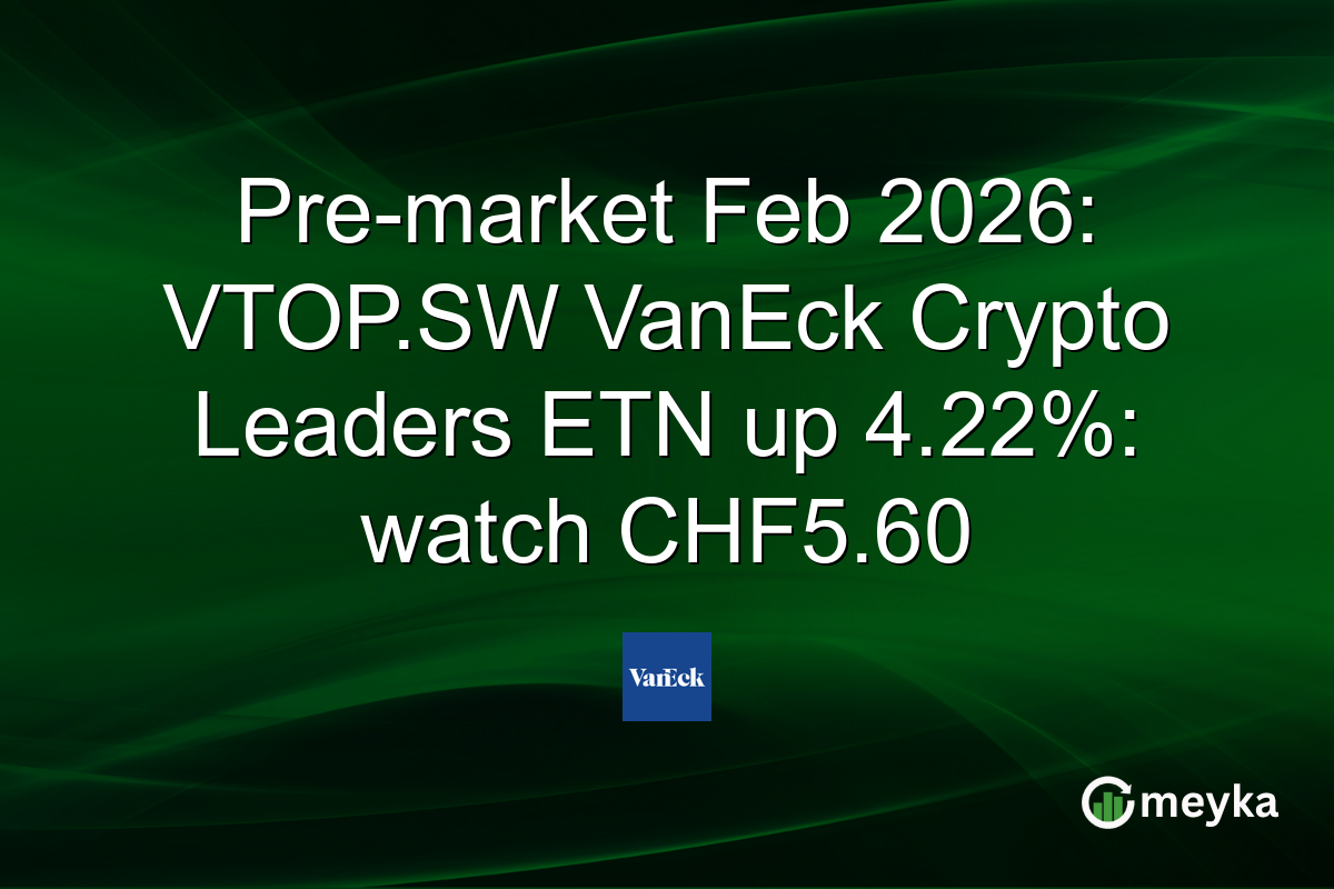 Pre-market Feb 2026: VTOP.SW VanEck Crypto Leaders ETN up 4.22%: watch CHF5.60