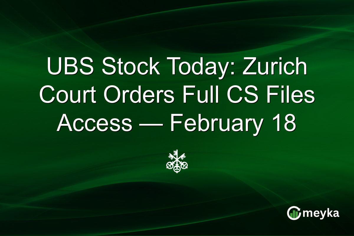 UBS Stock Today: Zurich Court Orders Full CS Files Access — February 18