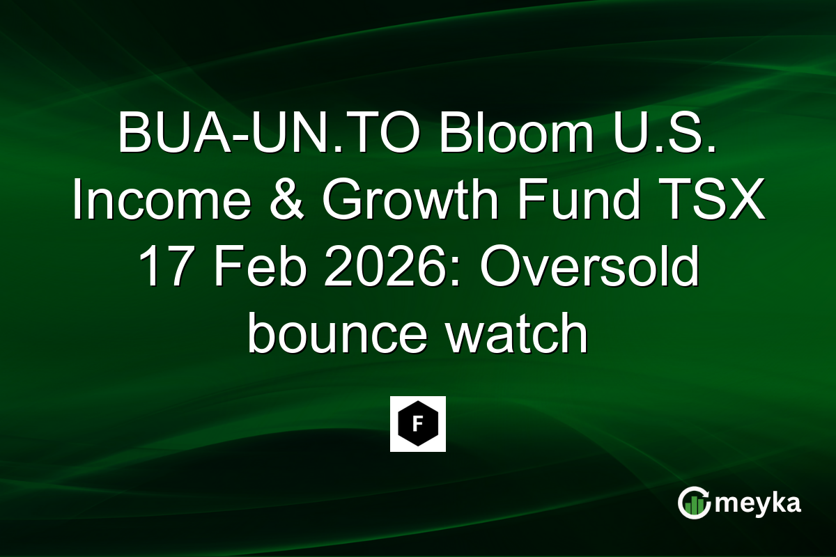 BUA-UN.TO Bloom U.S. Income & Growth Fund TSX 17 Feb 2026: Oversold bounce watch