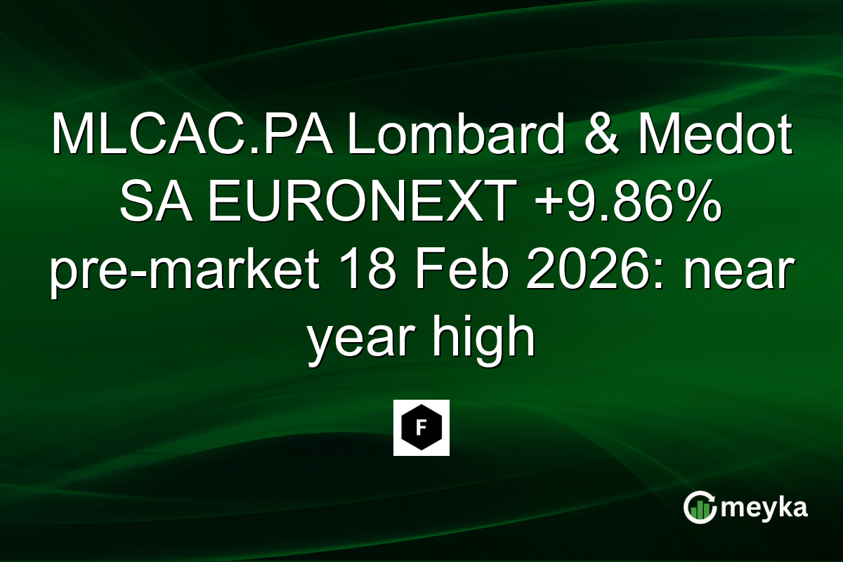 MLCAC.PA Lombard & Medot SA EURONEXT +9.86% pre-market 18 Feb 2026: near year high