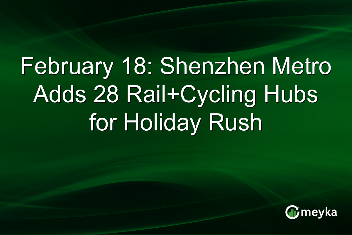 February 18: Shenzhen Metro Adds 28 Rail+Cycling Hubs for Holiday Rush