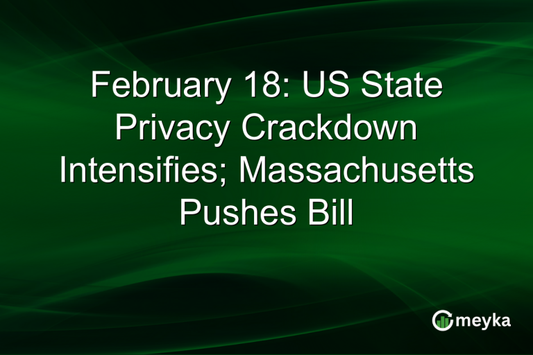 February 18: US State Privacy Crackdown Intensifies; Massachusetts Pushes Bill