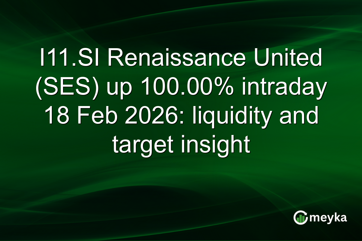 I11.SI Renaissance United (SES) up 100.00% intraday 18 Feb 2026: liquidity and target insight