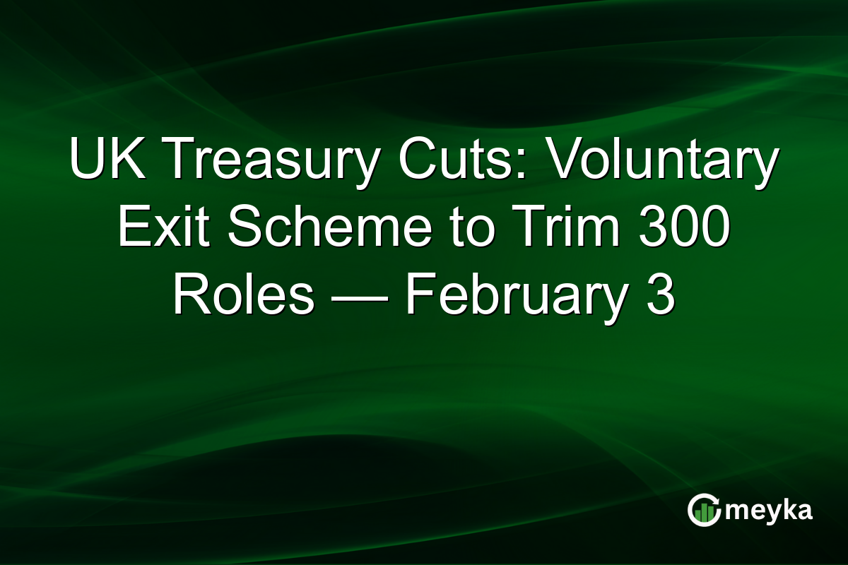 UK Treasury Cuts: Voluntary Exit Scheme to Trim 300 Roles — February 3