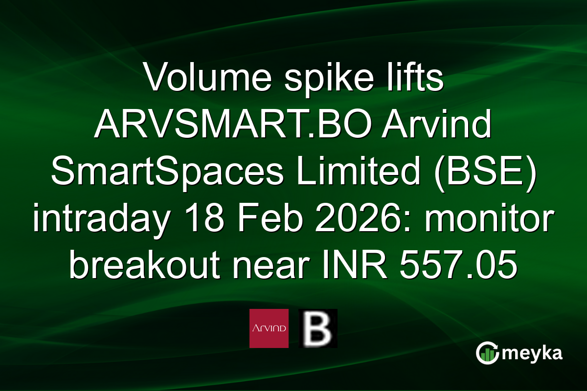 Volume spike lifts ARVSMART.BO Arvind SmartSpaces Limited (BSE) intraday 18 Feb 2026: monitor breakout near INR 557.05