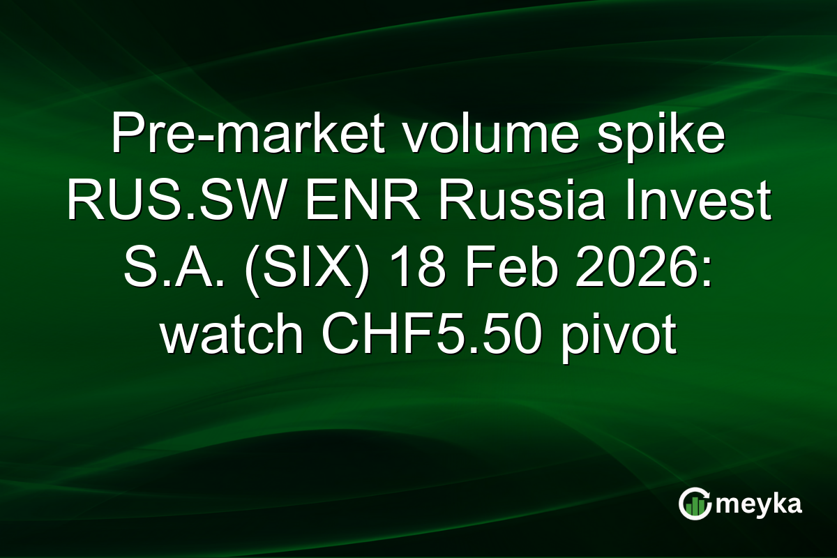 Pre-market volume spike RUS.SW ENR Russia Invest S.A. (SIX) 18 Feb 2026: watch CHF5.50 pivot