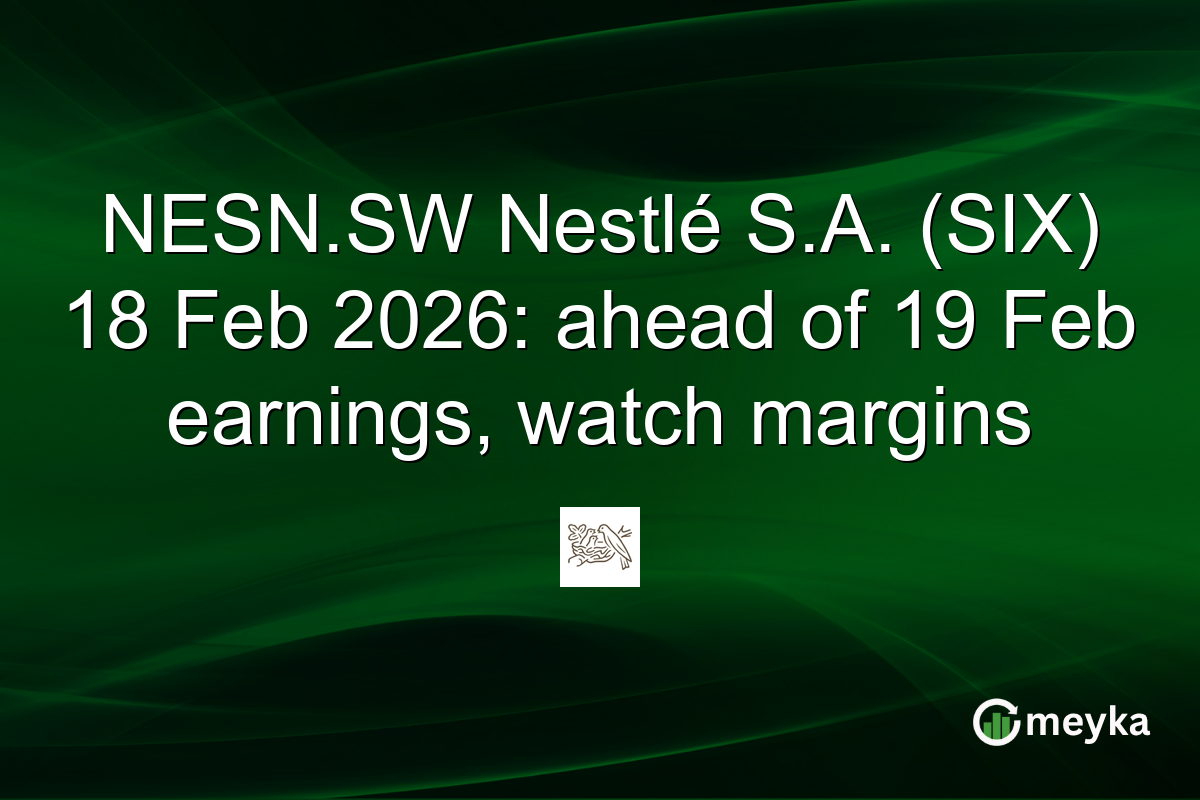 NESN.SW Nestlé S.A. (SIX) 18 Feb 2026: ahead of 19 Feb earnings, watch margins