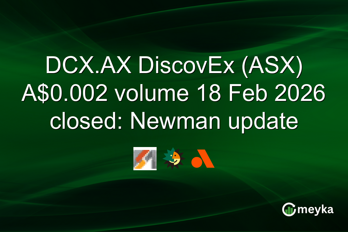 DCX.AX DiscovEx (ASX) A$0.002 volume 18 Feb 2026 closed: Newman update
