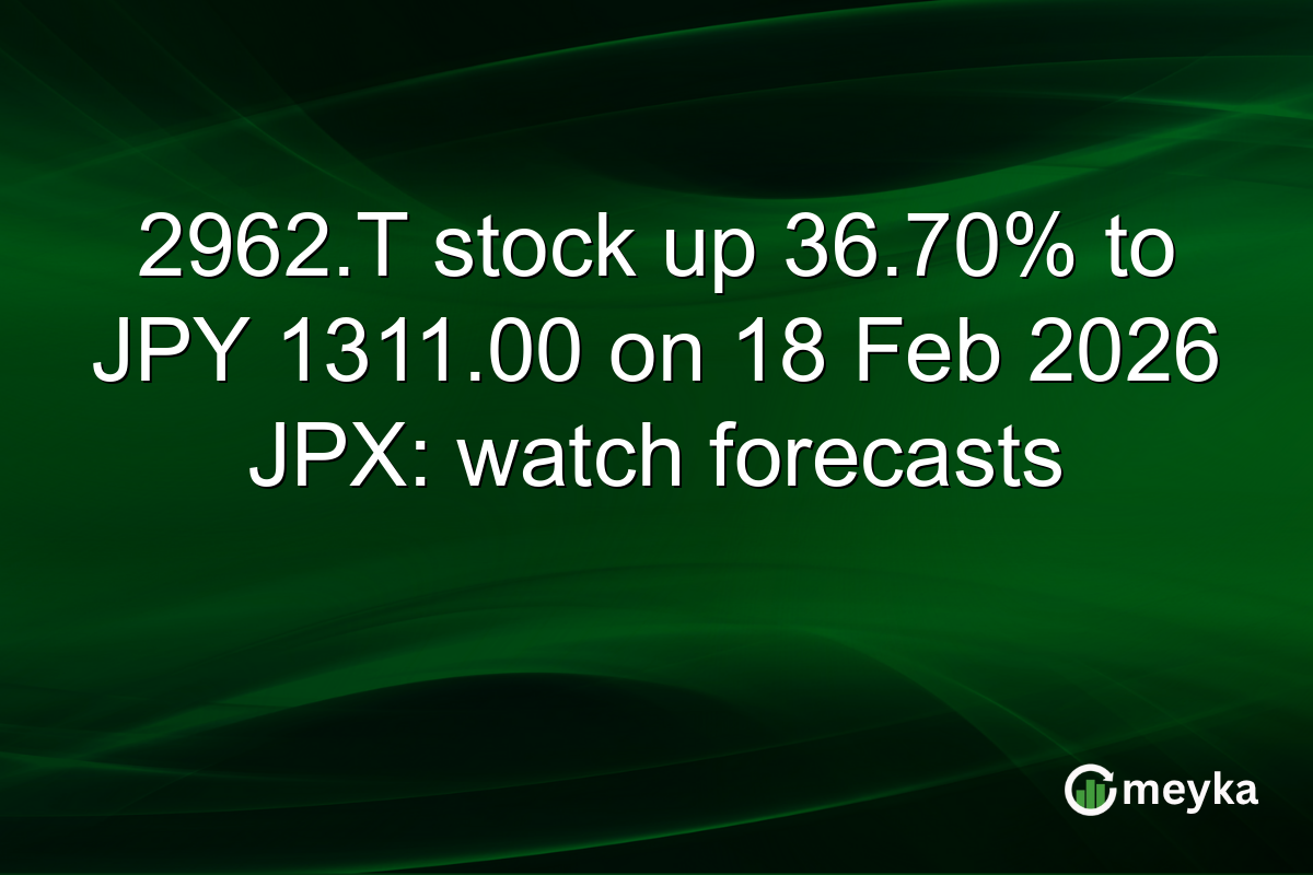 2962.T stock up 36.70% to JPY 1311.00 on 18 Feb 2026 JPX: watch forecasts