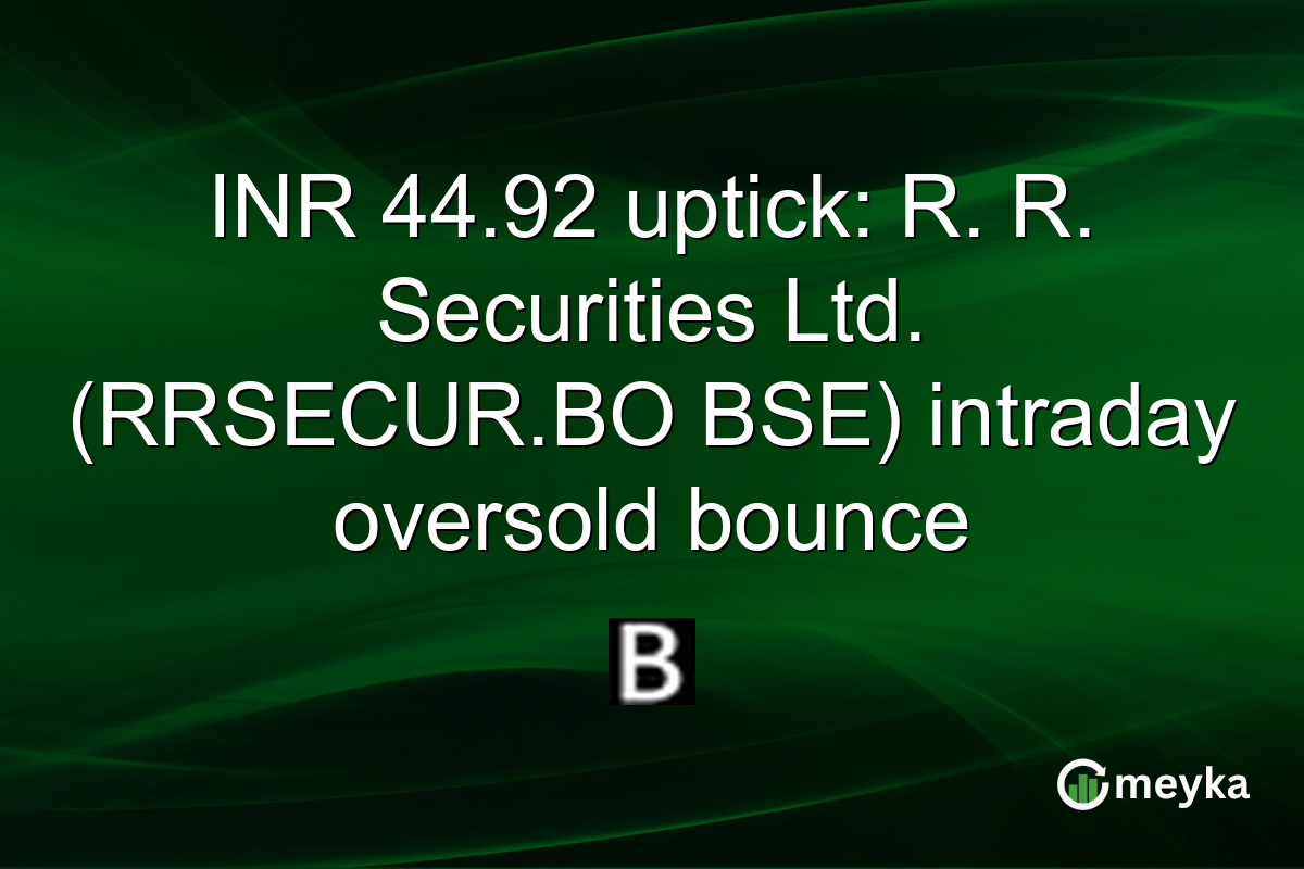 INR 44.92 uptick: R. R. Securities Ltd. (RRSECUR.BO BSE) intraday oversold bounce