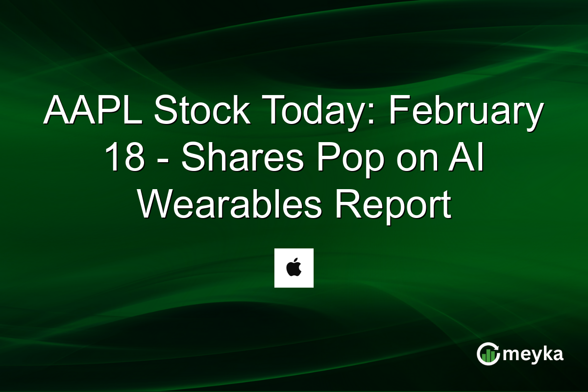 AAPL Stock Today: February 18 - Shares Pop on AI Wearables Report