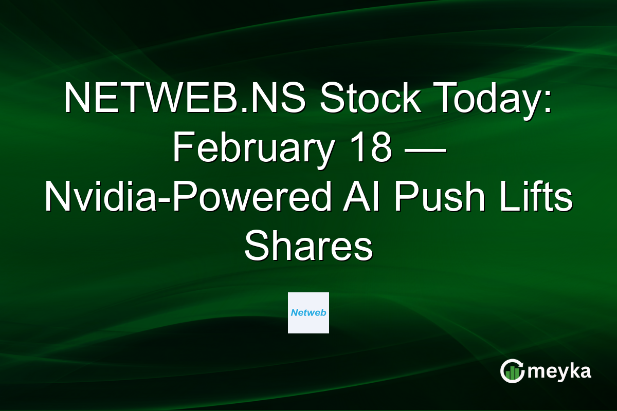 NETWEB.NS Stock Today: February 18 — Nvidia-Powered AI Push Lifts Shares