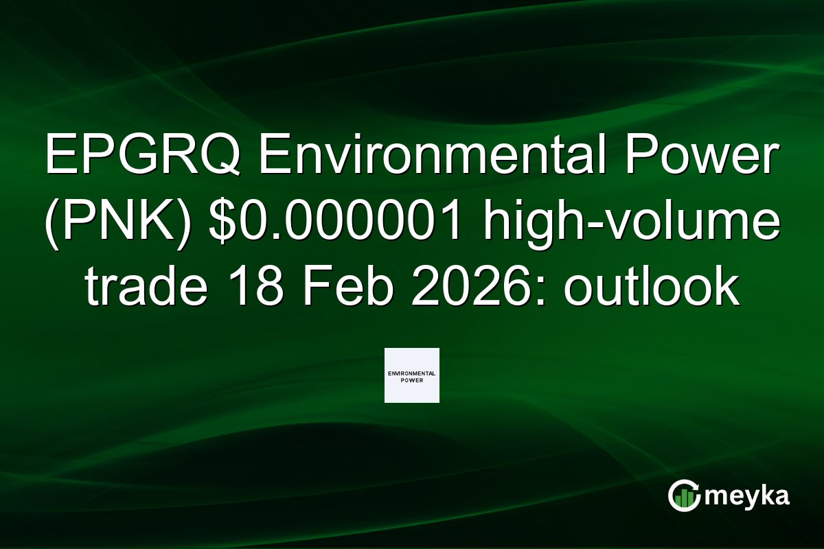EPGRQ Environmental Power (PNK) $0.000001 high-volume trade 18 Feb 2026: outlook