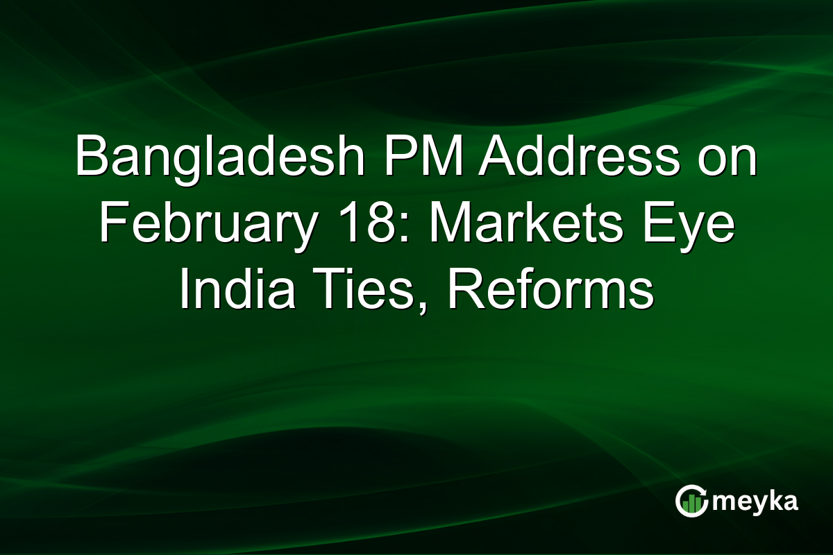 Bangladesh PM Address on February 18: Markets Eye India Ties, Reforms