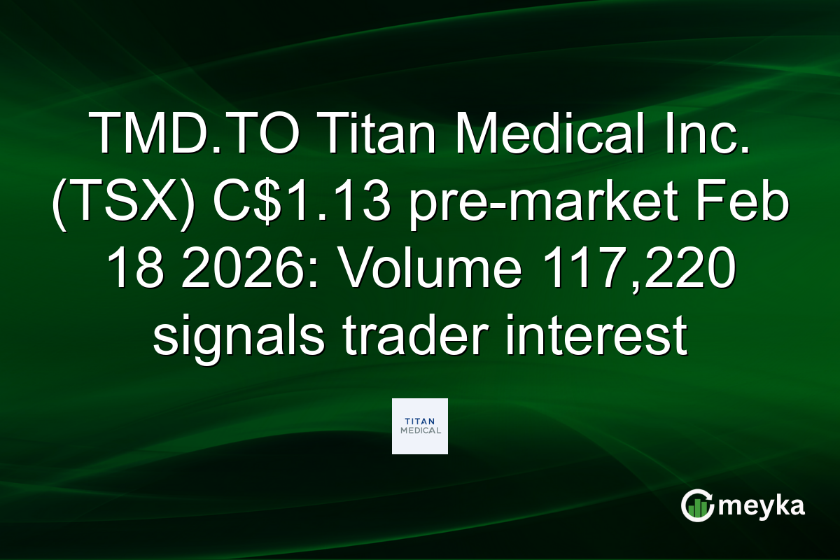 TMD.TO Titan Medical Inc. (TSX) C$1.13 pre-market Feb 18 2026: Volume 117,220 signals trader interest