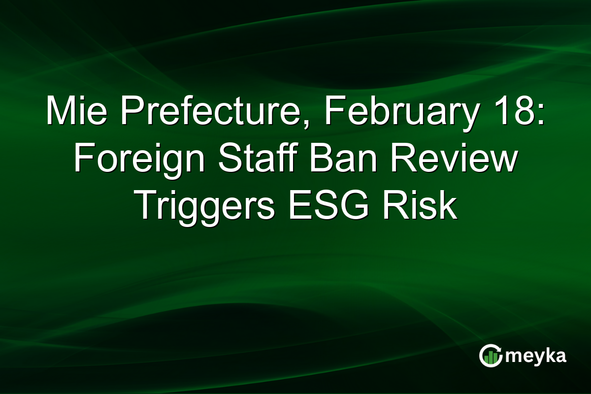 Mie Prefecture, February 18: Foreign Staff Ban Review Triggers ESG Risk