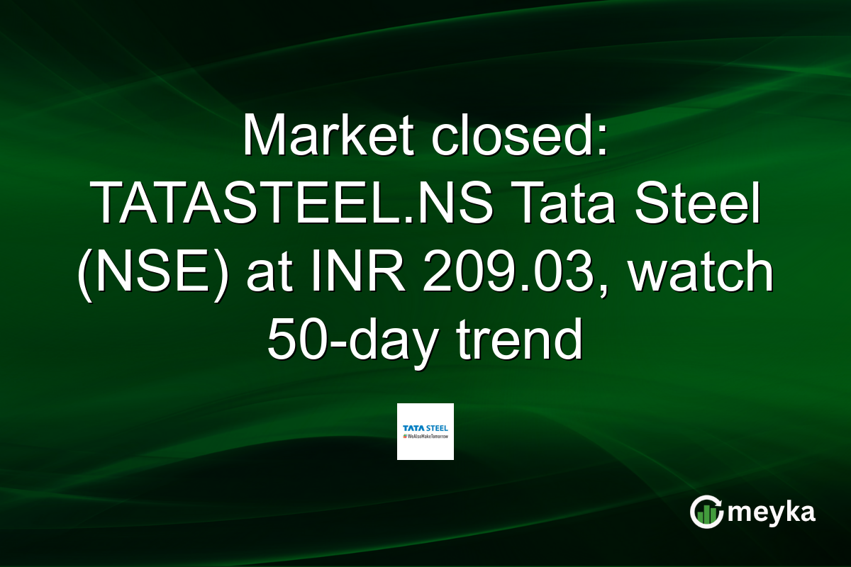 Market closed: TATASTEEL.NS Tata Steel (NSE) at INR 209.03, watch 50-day trend