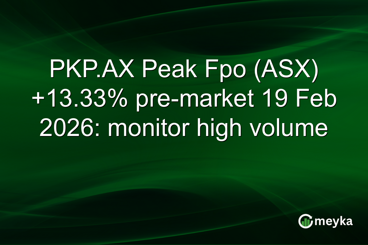 PKP.AX Peak Fpo (ASX) +13.33% pre-market 19 Feb 2026: monitor high volume