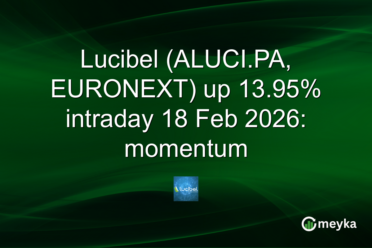 Lucibel (ALUCI.PA, EURONEXT) up 13.95% intraday 18 Feb 2026: momentum